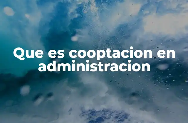Que es Cooptacion en Administracion