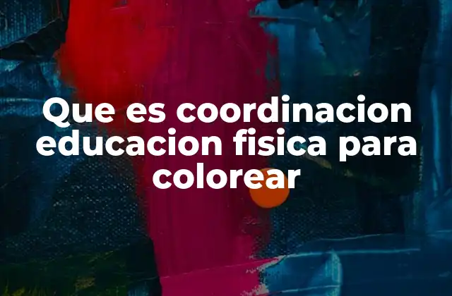 Que es Coordinacion Educacion Fisica para Colorear