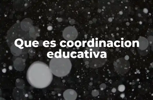 Que es Coordinacion Educativa 2 El rol de la coordinación en la gestión escolar
