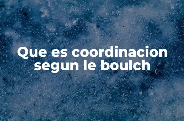 Que es Coordinacion Segun Le Boulch