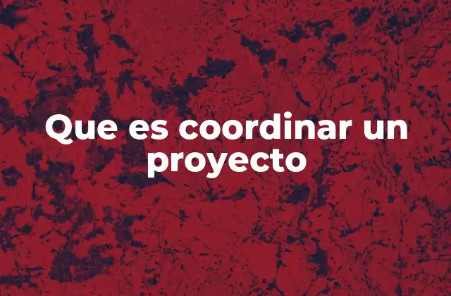 Que es Coordinar un Proyecto