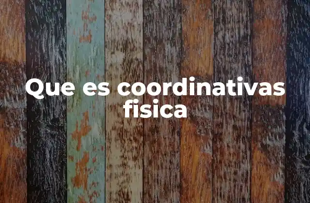 Que es Coordinativas Fisica