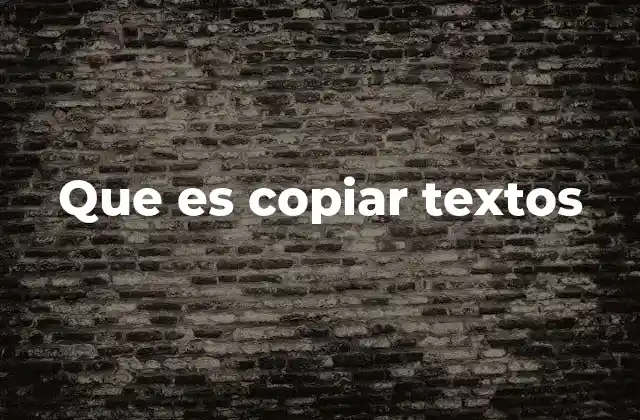 Que es Copiar Textos 2 La importancia de comprender el uso del contenido escrito