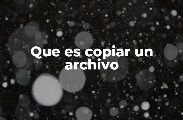 Que es Copiar un Archivo