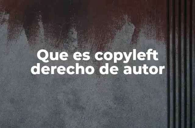Que es Copyleft Derecho de Autor