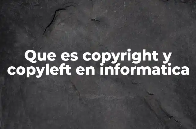 Que es Copyright y Copyleft en Informatica