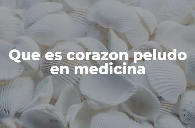 Que es Corazon Peludo en Medicina
