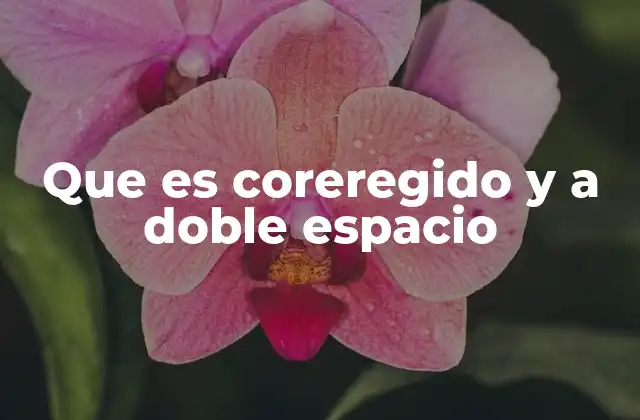 Que es Coreregido y a Doble Espacio