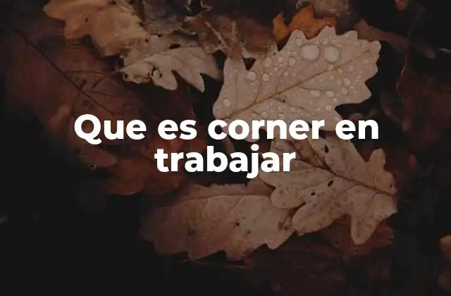 Que es Corner en Trabajar
