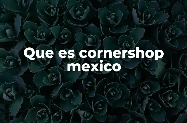 Que es Cornershop Mexico