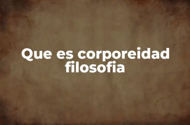 Que es Corporeidad Filosofia