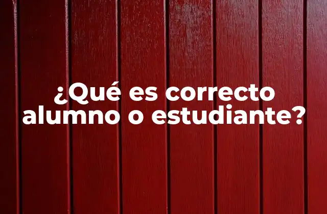¿qué es Correcto Alumno o Estudiante?