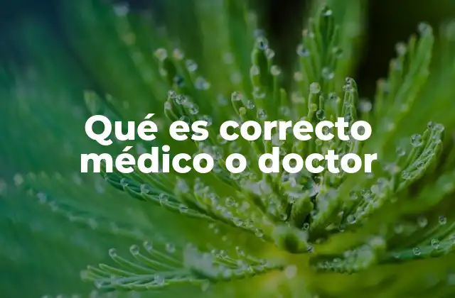 Qué es Correcto Médico o Doctor