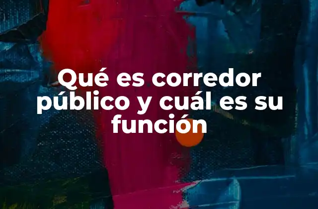 Qué es Corredor Público y Cuál es Su Función
