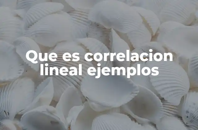 Que es Correlacion Lineal Ejemplos