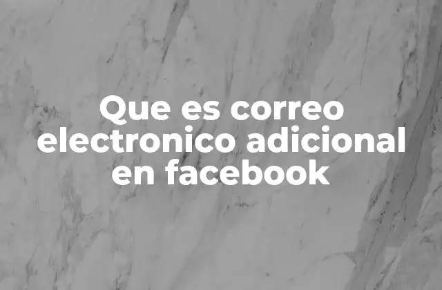 Que es Correo Electronico Adicional en Facebook