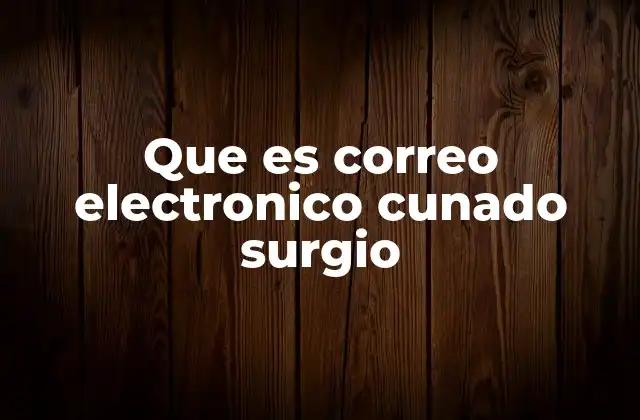 Que es Correo Electronico Cunado Surgio 2 El impacto del correo electrónico en la comunicación moderna