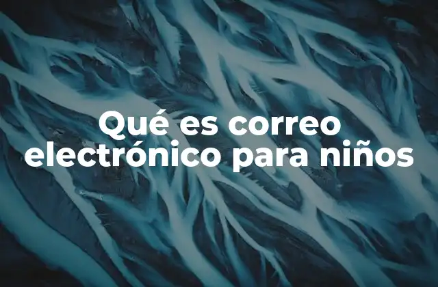 Qué es Correo Electrónico para Niños