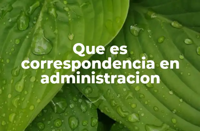 Que es Correspondencia en Administracion