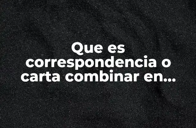 Que es Correspondencia o Carta Combinar en Word