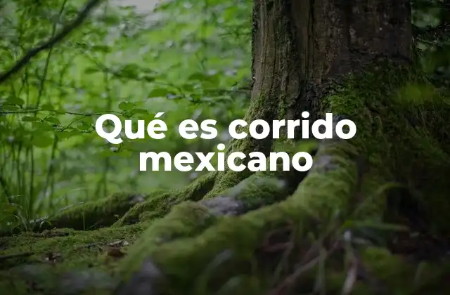 Qué es Corrido Mexicano