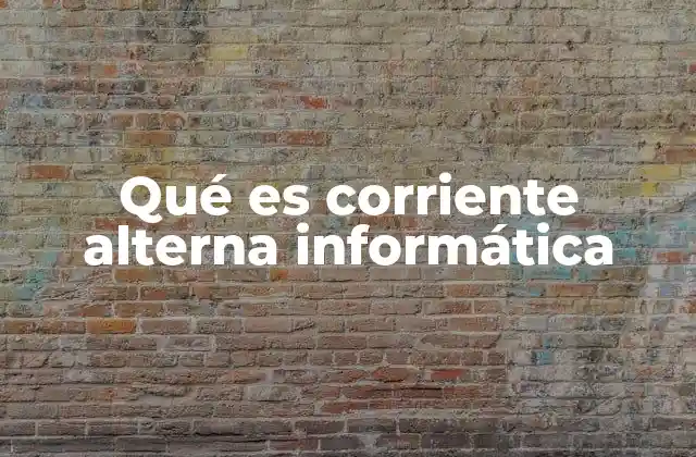 Qué es Corriente Alterna Informática