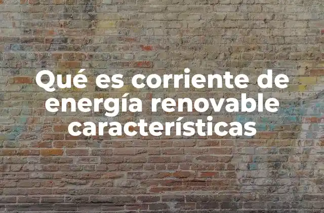 Qué es Corriente de Energía Renovable Características