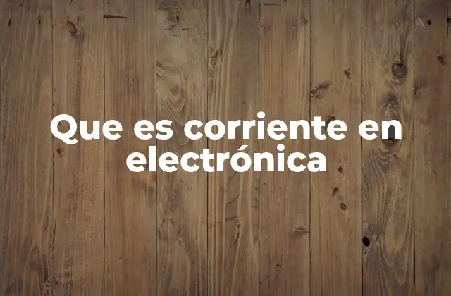 Que es Corriente en Electrónica