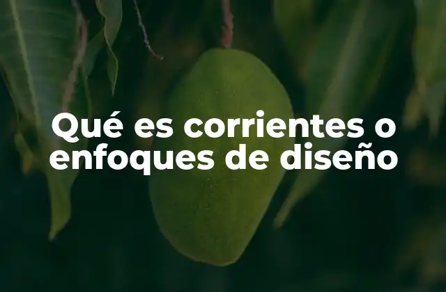 Qué es Corrientes o Enfoques de Diseño