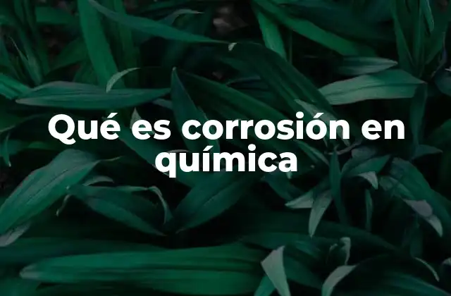 Qué es Corrosión en Química