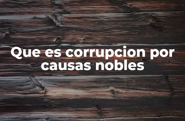La lógica detrás de la corrupción con intenciones aparentemente justas