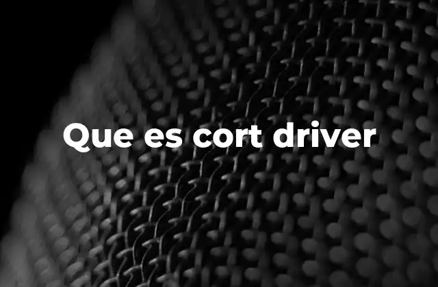 Que es Cort Driver