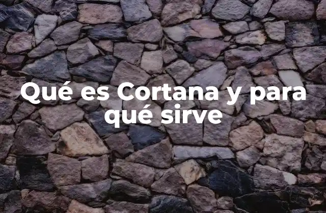 Qué es Cortana y para Qué Sirve
