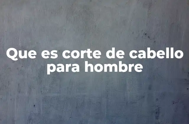 La importancia de elegir el corte adecuado según el tipo de rostro