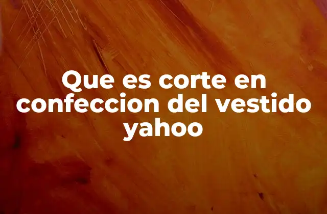 Que es Corte en Confeccion Del Vestido Yahoo
