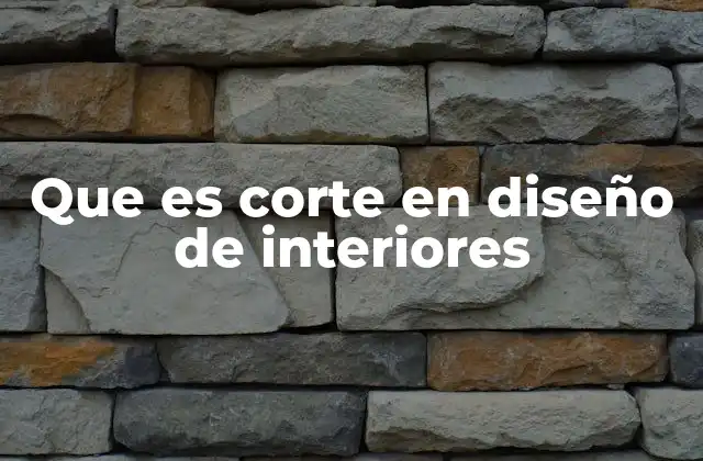 Que es Corte en Diseño de Interiores