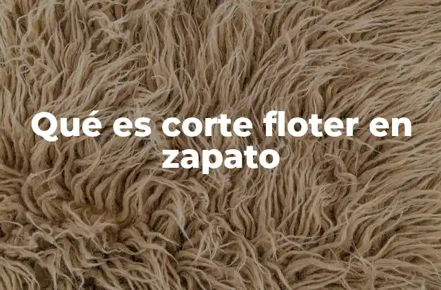 Qué es Corte Floter en Zapato