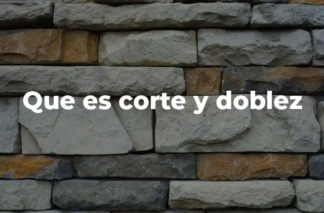 Que es Corte y Doblez