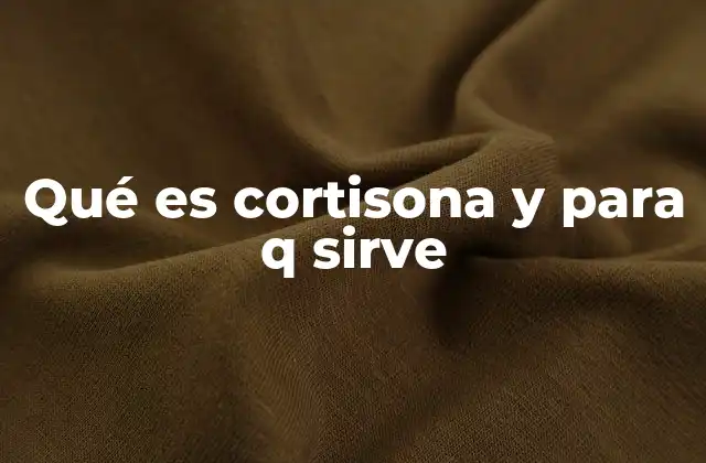 Qué es Cortisona y para Q Sirve