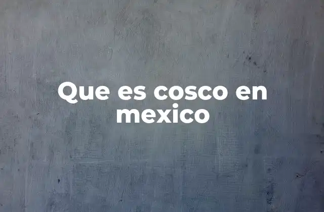 Que es Cosco en Mexico 2 El uso de Cosco en el lenguaje popular mexicano