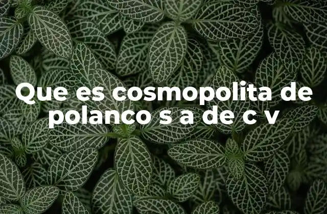 Que es Cosmopolita de Polanco S a de C V