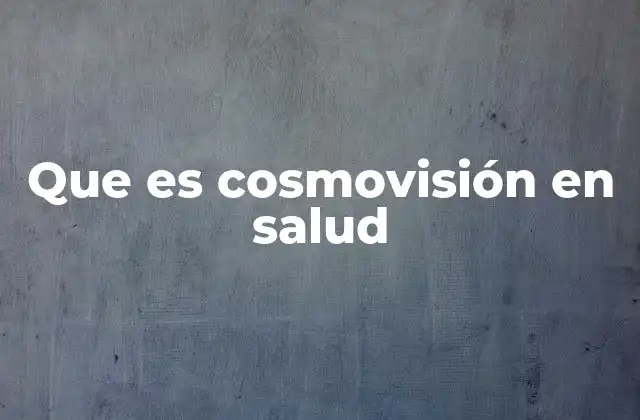 Que es Cosmovisión en Salud 2 La intersección entre salud, cultura y creencias