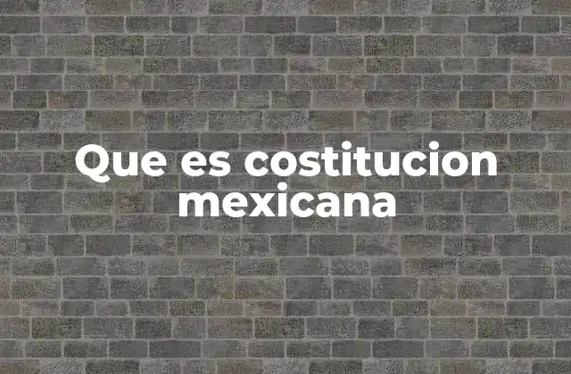 Que es Costitucion Mexicana