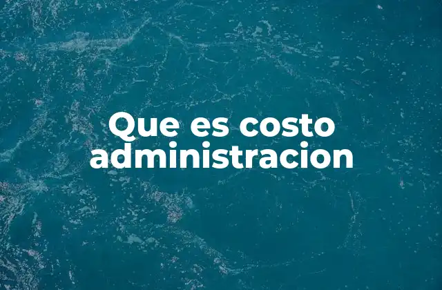 Que es Costo Administracion