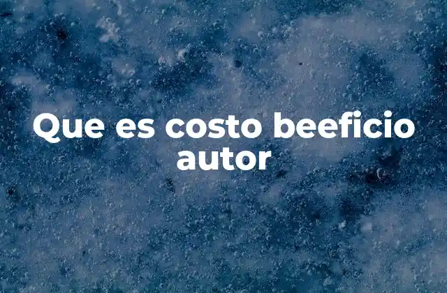 Que es Costo Beeficio Autor 2 El origen del análisis costo-beneficio y su evolución