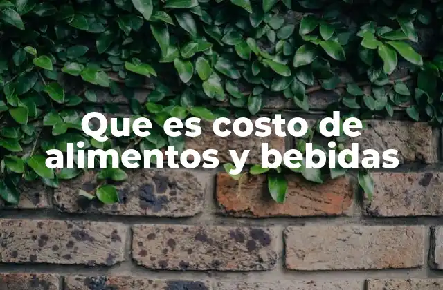 Que es Costo de Alimentos y Bebidas