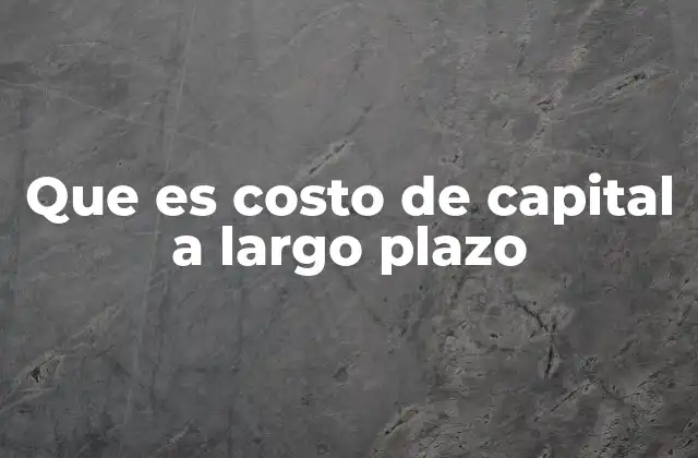 Que es Costo de Capital a Largo Plazo