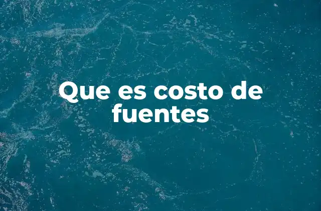 Que es Costo de Fuentes