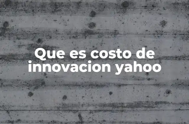 Que es Costo de Innovacion Yahoo