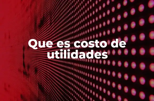 Que es Costo de Utilidades